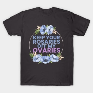 keep your R off my ovaries T-Shirt